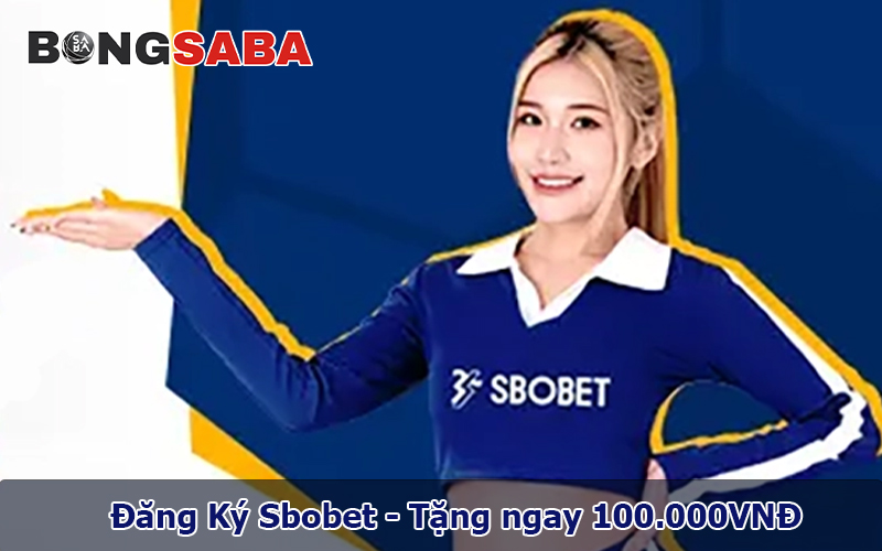 Link Đăng Ký Sbobet - Tặng ngay 100.000VNĐ