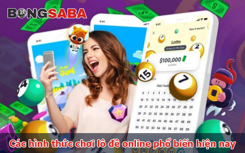 Các hình thức chơi lô đề online phổ biến hiện nay